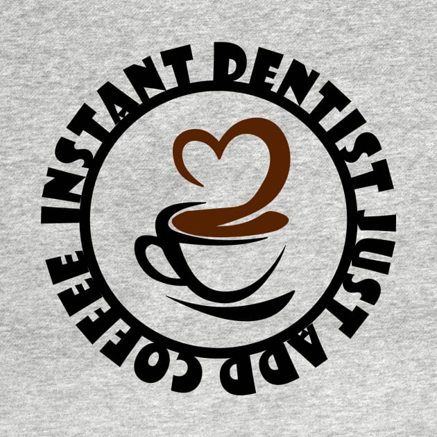 Instant Dentist Just Add Coffee by colorsplash